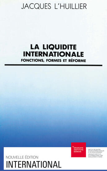 Couverture du livre « La Liquidité internationale : Fonctions, formes et réforme » de Jacques L'Huillier aux éditions Graduate Institute Publications