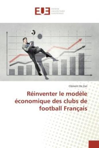 Couverture du livre « Réinventer le modèle économique des clubs de football Français » de Clément De Zan aux éditions Editions Universitaires Europeennes