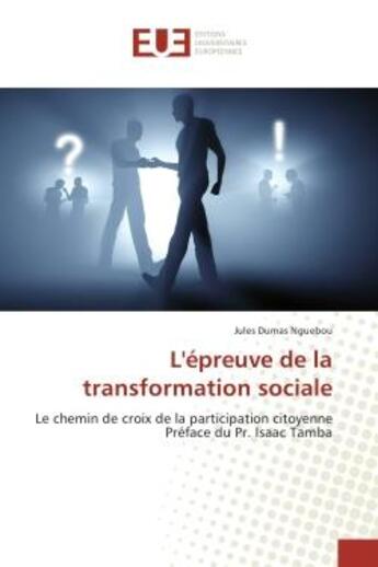 Couverture du livre « L'epreuve de la transformation sociale - le chemin de croix de la participation citoyenne preface du » de Nguebou Jules aux éditions Editions Universitaires Europeennes