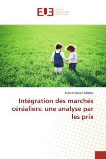 Couverture du livre « Integration des marches cerealiers: une analyse par les prix » de Salissou M S. aux éditions Editions Universitaires Europeennes