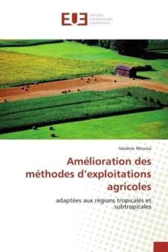 Couverture du livre « Amelioration des methodes d'exploitations agricoles : adaptées aux régions tropicales et subtropicales » de Moussa aux éditions Editions Universitaires Europeennes