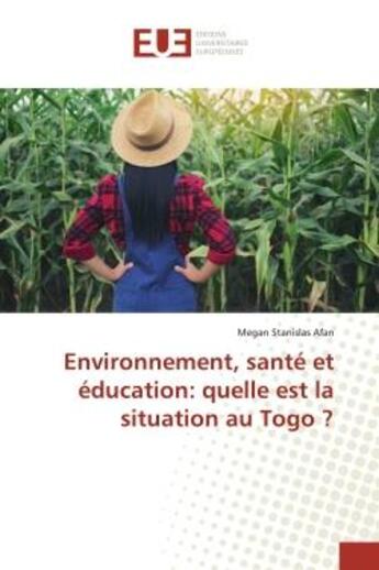 Couverture du livre « Environnement, santé et éducation: quelle est la situation au Togo ? » de Megan Stanislas Afan aux éditions Editions Universitaires Europeennes