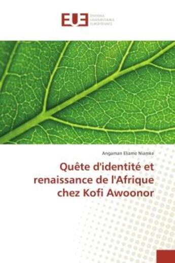 Couverture du livre « Quete d'identite et renaissance de l'Afrique chez Kofi Awoonor » de Angaman Niamke aux éditions Editions Universitaires Europeennes