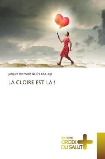 Couverture du livre « La gloire est la ! » de Ngoy Kakudji J R. aux éditions Croix Du Salut