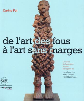 Couverture du livre « De l'art des fous à l'art sans marges » de Carine Fol aux éditions Skira-flammarion