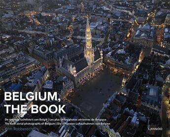 Couverture du livre « Belgium, the book ; de mooiste luchtfoto's van België ; les plus belles photos aériennes de Belgique ; the best aerial photographs of Belgium ; die schönsten luftaufnahmen von Belgien » de Wim Robberechts aux éditions Lannoo