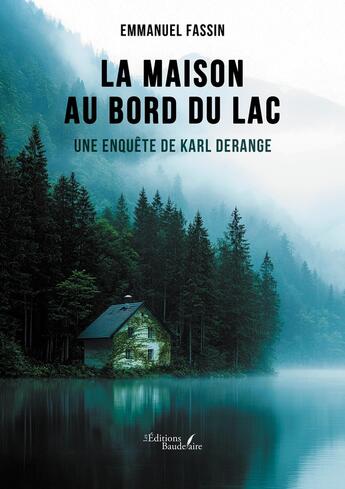 Couverture du livre « La maison au bord du lac : Une enquête de Karl Derange » de Emmanuel Fassin aux éditions Baudelaire