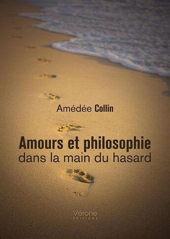 Couverture du livre « Amours et philosophie dans la main du hasard » de Amedee Collin aux éditions Verone