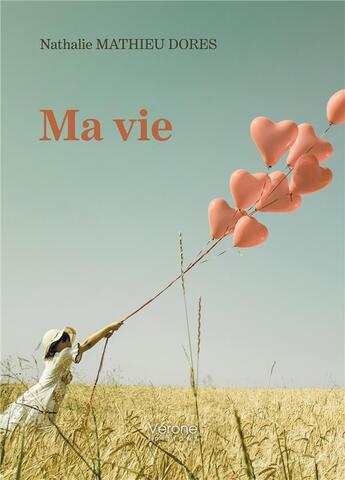 Couverture du livre « Ma vie » de Nathalie Mathieu Dores aux éditions Verone