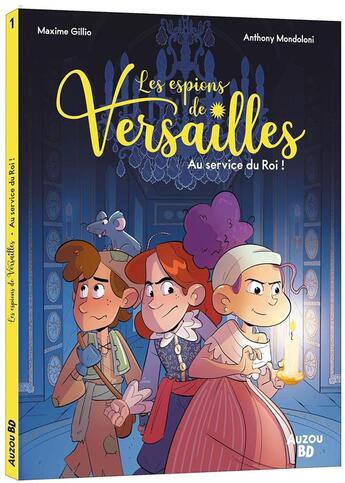 Couverture du livre « Les espions de Versailles Tome 1 : Au service du Roi ! » de Maxime Gillio et Anthony Mondoloni et Maelys Cantreau aux éditions Auzou