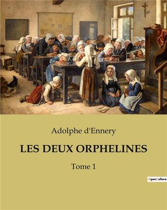 Couverture du livre « LES DEUX ORPHELINES : Tome 1 » de Adolphe D' Ennery aux éditions Culturea