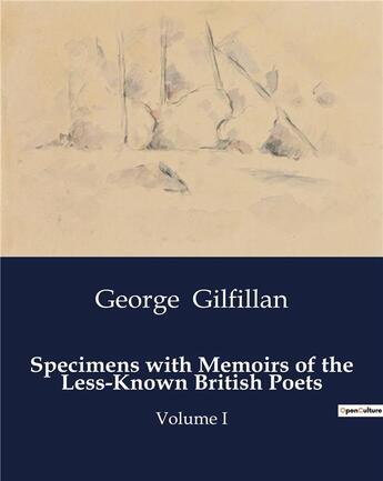 Couverture du livre « Specimens with Memoirs of the Less-Known British Poets : Volume I » de George Gilfillan aux éditions Culturea