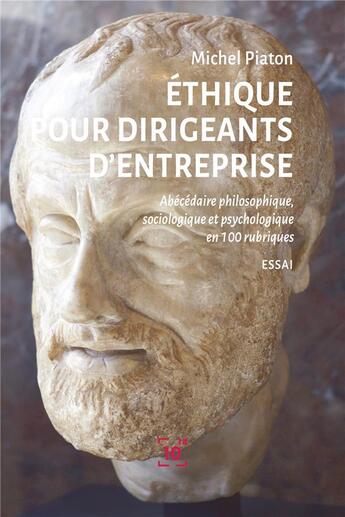 Couverture du livre « Éthique pour dirigeants d'entreprise ; abécédaire philosophique, sociologique et psychologique en 100 rubriques » de Michel Piaton aux éditions Cent Mille Milliards