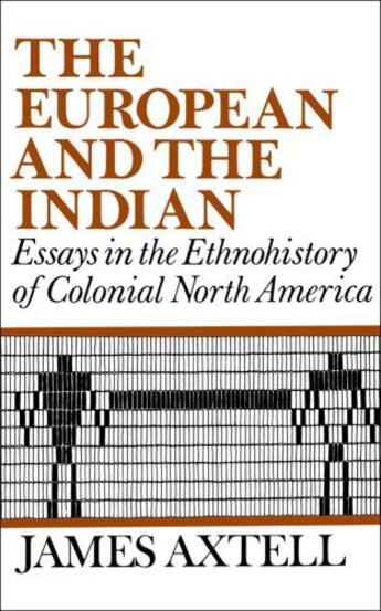 Couverture du livre « The European and the Indian: Essays in the Ethnohistory of Colonial No » de Axtell James aux éditions Oxford University Press Usa