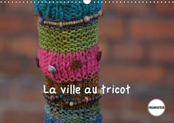 Couverture du livre « La ville au tricot calendrier mural 2018 din a3 horizontal - des villes encore plus decoree » de Busch M aux éditions Calvendo