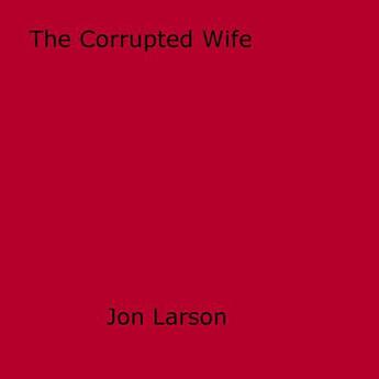 Couverture du livre « The Corrupted Wife » de Jon Larson aux éditions Epagine