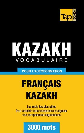 Couverture du livre « Vocabulaire francais-kazakh pour l'autoformation : 3000 mots » de Andrey Taranov aux éditions Books On Demand