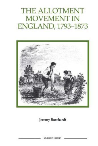 Couverture du livre « The Allotment Movement in England, 1793-1873 » de Burchardt Jeremy aux éditions Boydell And Brewer Group Ltd