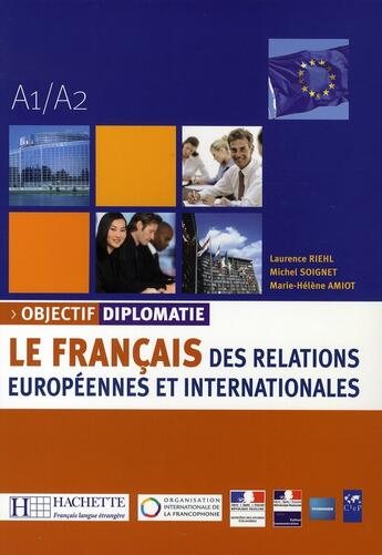 Couverture du livre « Objectif diplomatie ; le français des relations européennes et internationales ; livre élève » de Michel Soignet et Laurence Riehl aux éditions Hachette Fle