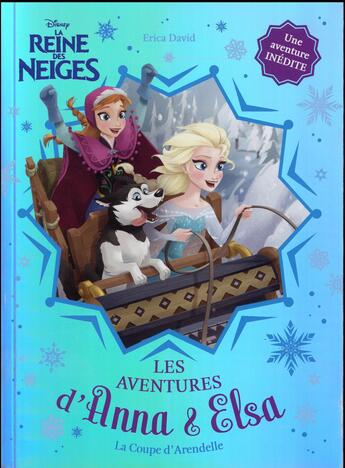 Couverture du livre « La Reine des Neiges - Anna & Elsa T.6 ; la coupe d'Arendelle » de Eric David et Bill Robinson aux éditions Hachette Romans