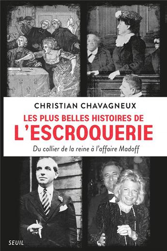 Couverture du livre « Les plus belles histoires de l'escroquerie ; du collier de la reine à l'affaire Madoff » de Christian Chavagneux aux éditions Seuil