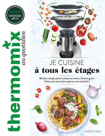 Couverture du livre « Je cuisine à tous les étages : bol bien rempli, panier cuisson en action, Varoma garni : faites cuire tout votre repas en une seule fois ! » de Fabrice Veigas et Marie-Elodie Pape aux éditions Larousse