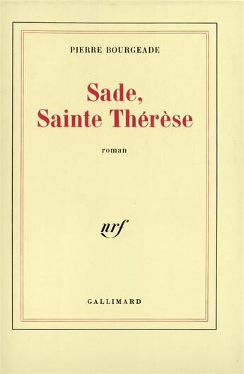 Couverture du livre « Sade, sainte therese » de Pierre Bourgeade aux éditions Gallimard