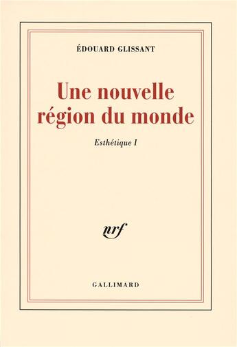 Couverture du livre « Une nouvelle région du monde ; esthétique 1 » de Edouard Glissant aux éditions Gallimard