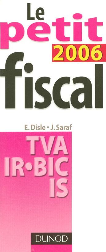 Couverture du livre « Le Petit Fiscal 2006 ; Tva, Ir Bic, Is » de Emmanuel Disle et Jacques Saraf aux éditions Dunod