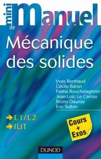 Couverture du livre « Mini manuel : mécanique des solides ; L1/L2, IUT » de Yves Bertrand et Cecile Baron et Fatiha Bouchelaghem et Jean-Loic Le Carrou et Bruno Daunay et Eric Sultan aux éditions Dunod