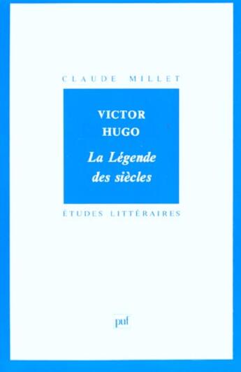 Couverture du livre « ETUDES LITTERAIRES T.54 ; la légende des siècles, de Victor Hugo » de Millet Claude aux éditions Puf