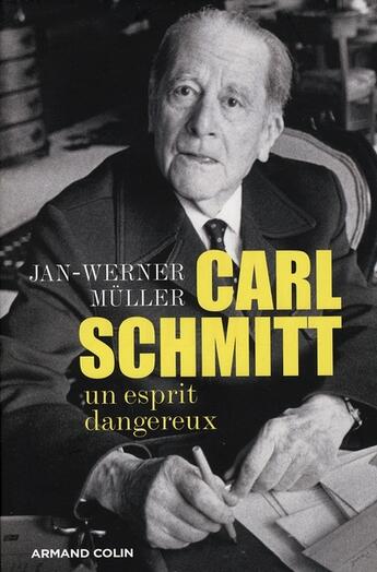 Couverture du livre « Carl Schmitt ; un esprit dangereux » de Muller-J.W aux éditions Armand Colin