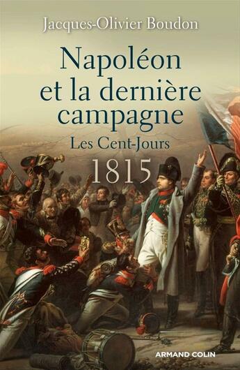 Couverture du livre « Napoléon et la dernière campagne » de Jacques-Olivier Boudon aux éditions Armand Colin