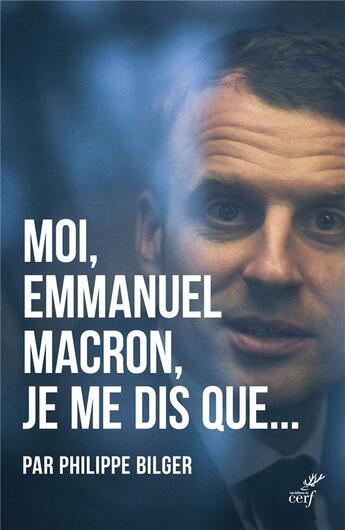 Couverture du livre « Moi, Emmanuel Macron, je me dis que... » de Philippe Bilger aux éditions Cerf