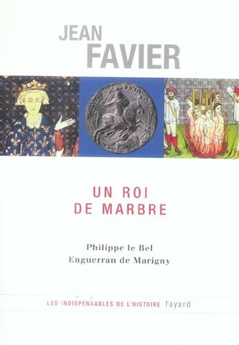 Couverture du livre « Un roi de marbre : Philippe le Bel - Enguerrand de Marigny » de Jean Favier aux éditions Fayard