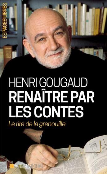 Couverture du livre « Renaître par les contes : le rire de la grenouille » de Henri Gougaud aux éditions Albin Michel