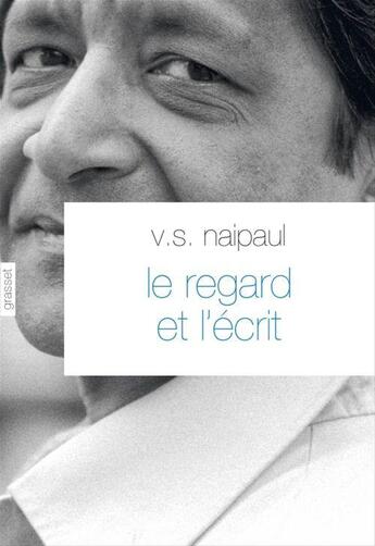 Couverture du livre « Le regard et l'écrit » de Vidiadhar Surajprasad Naipaul aux éditions Grasset