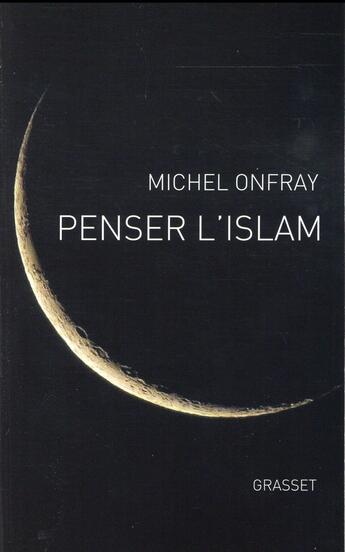 Couverture du livre « Penser l'Islam » de Michel Onfray aux éditions Grasset