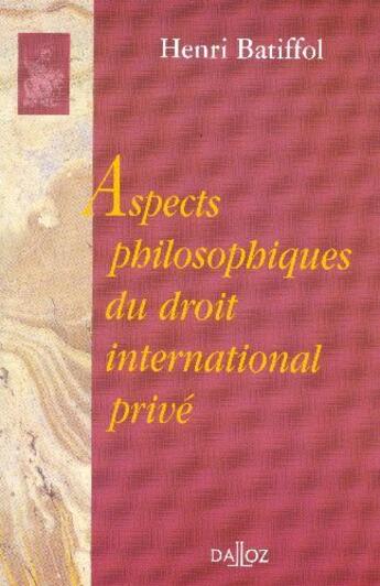Couverture du livre « Aspects philosophiques du droit international privé - Réimpression de l'édition de 1956 » de Henri Batiffol aux éditions Dalloz
