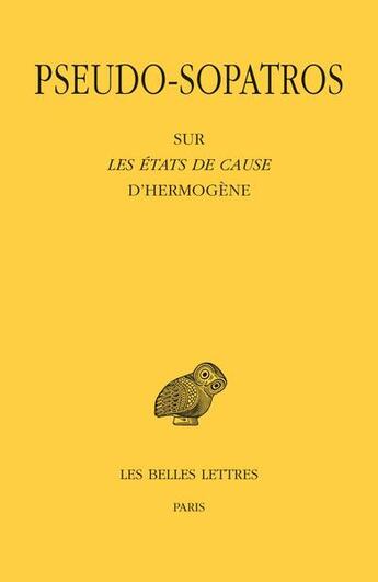 Couverture du livre « Sur les états de cause d'hermogène » de Pseudo-Sopatros aux éditions Belles Lettres