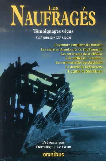 Couverture du livre « Les naufragés : témoignages vécus : XVIIe siècle-XXe siècle » de Dominique Le Brun aux éditions Omnibus