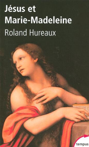 Couverture du livre « Jésus et Marie-Madeleine » de Roland Hureaux aux éditions Tempus/perrin