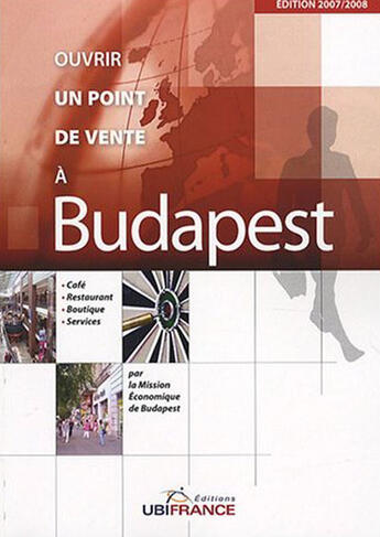 Couverture du livre « Budapest - Ouvrir Un Point De Vente 2007/2008 » de Mission Economique D aux éditions Ubifrance