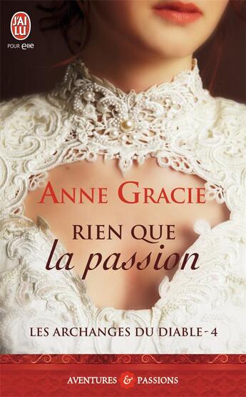 Couverture du livre « Les archanges du diable Tome 4 ; rien que la passion » de Anne Gracie aux éditions J'ai Lu