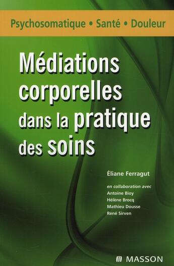 Couverture du livre « Médiations corporelles, pratique des soins » de Eliane Ferragut aux éditions Elsevier-masson