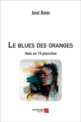 Couverture du livre « Le blues des oranges ; halo en 15 planches » de Josue Guebo aux éditions Editions Du Net