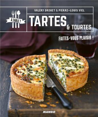 Couverture du livre « Tartes et tourtes » de Pierre-Louis Viel et Valery Drouet aux éditions Mango