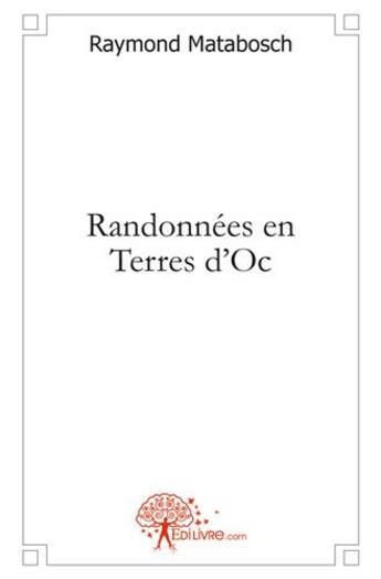 Couverture du livre « Randonnees en terres d'oc » de Raymond Matabosch aux éditions Edilivre