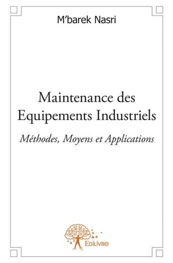 Couverture du livre « Maintenance des équipements industriels » de M'Barek Nasri aux éditions Edilivre