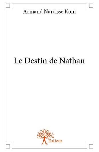 Couverture du livre « Le destin de Nathan » de Armand Narcisse Koni aux éditions Edilivre